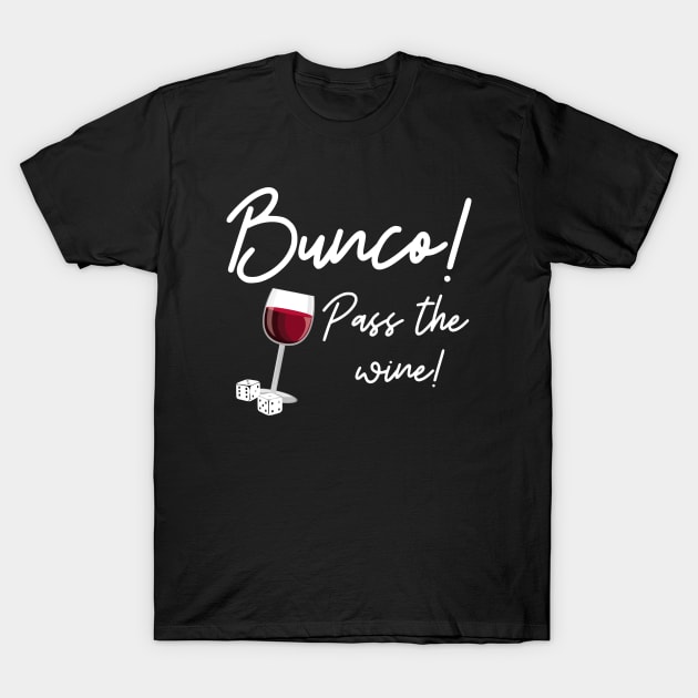 Bunco Pass the Wine Dice Game Night Drinking Shirt Hoodie Sweatshirt T-Shirt by MalibuSun